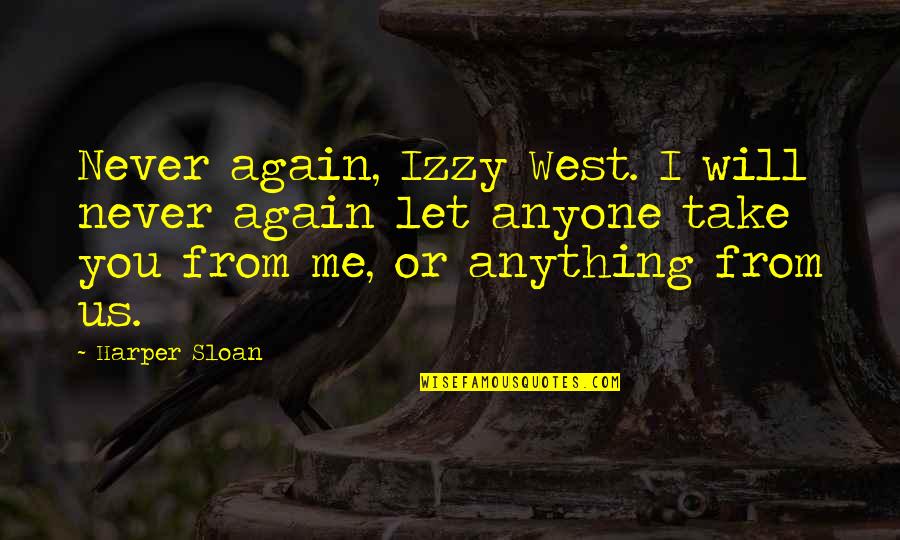 Chandrashekhar Quotes By Harper Sloan: Never again, Izzy West. I will never again