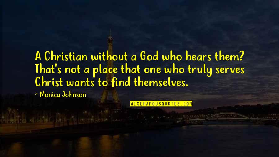 Chandravadan Sheth Quotes By Monica Johnson: A Christian without a God who hears them?
