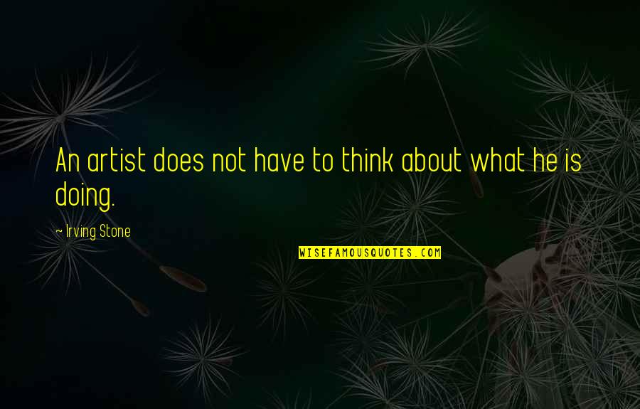 Chandrayaan Quotes By Irving Stone: An artist does not have to think about Chandrayaan Quotes By Irving Stone: An artist does not have to think about