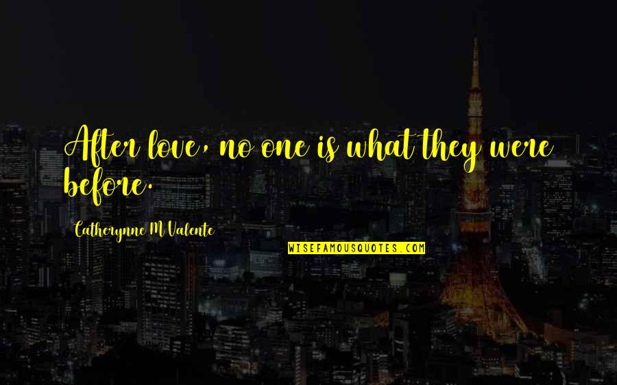 Chandrika Creech Quotes By Catherynne M Valente: After love, no one is what they were Chandrika Creech Quotes By Catherynne M Valente: After love, no one is what they were