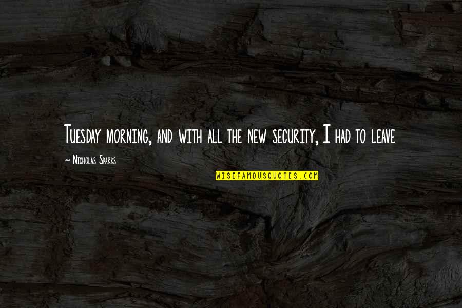 Chandrolsavam Quotes By Nicholas Sparks: Tuesday morning, and with all the new security, Chandrolsavam Quotes By Nicholas Sparks: Tuesday morning, and with all the new security,