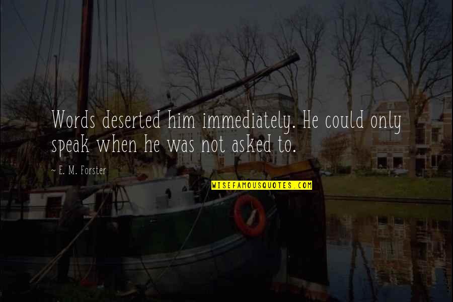 Chandru Jaisinghani Quotes By E. M. Forster: Words deserted him immediately. He could only speak