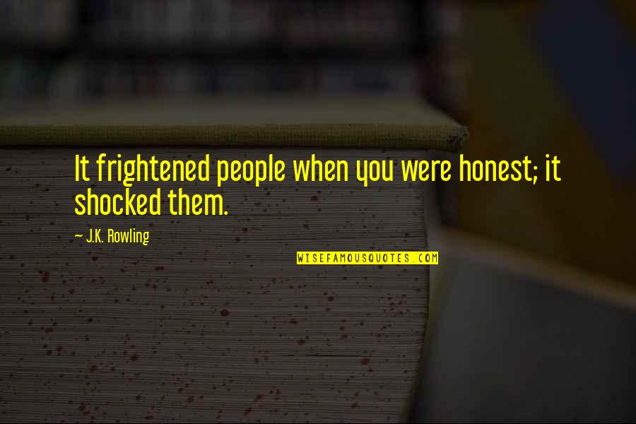 Chandru Raheja Quotes By J.K. Rowling: It frightened people when you were honest; it