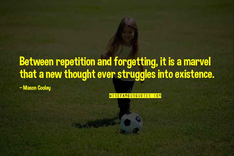 Chandru Raheja Quotes By Mason Cooley: Between repetition and forgetting, it is a marvel