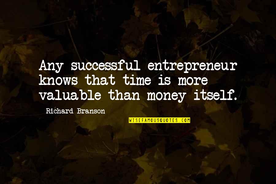 Chandru Raheja Quotes By Richard Branson: Any successful entrepreneur knows that time is more