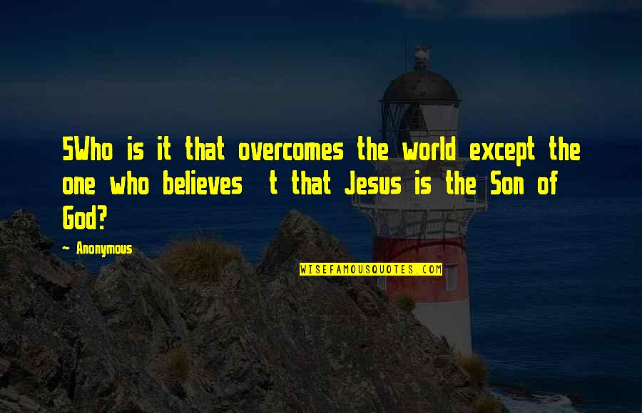 Chandu Ke Quotes By Anonymous: 5Who is it that overcomes the world except Chandu Ke Quotes By Anonymous: 5Who is it that overcomes the world except