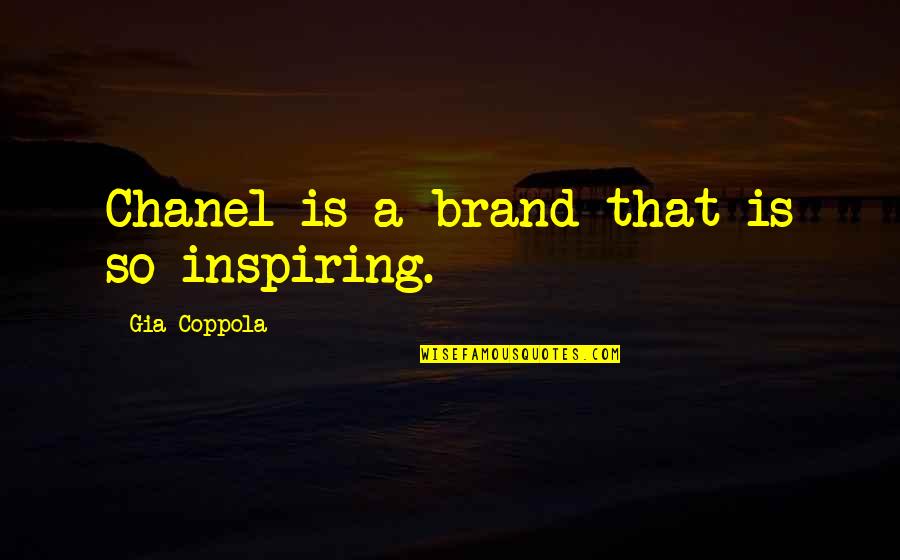 Chanel Brand Quotes By Gia Coppola: Chanel is a brand that is so inspiring.