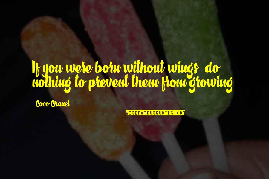 Chanel Coco Quotes By Coco Chanel: If you were born without wings, do nothing