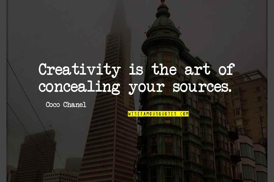 Chanel Coco Quotes By Coco Chanel: Creativity is the art of concealing your sources.
