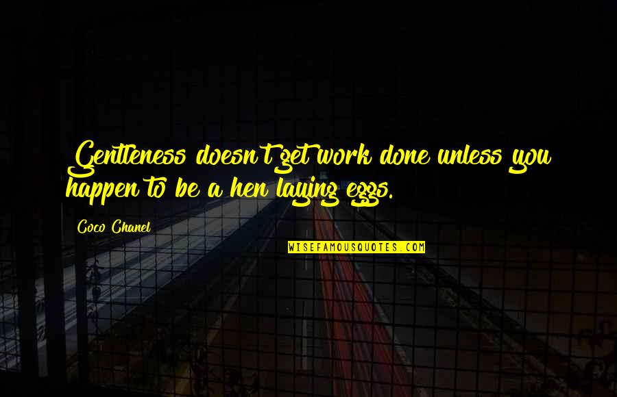 Chanel Coco Quotes By Coco Chanel: Gentleness doesn't get work done unless you happen