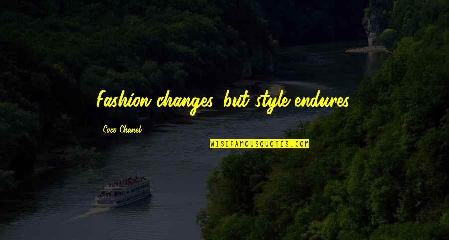 Chanel Coco Quotes By Coco Chanel: Fashion changes, but style endures.