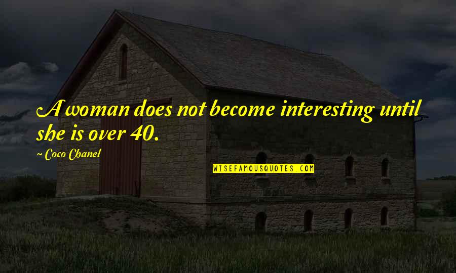 Chanel Coco Quotes By Coco Chanel: A woman does not become interesting until she