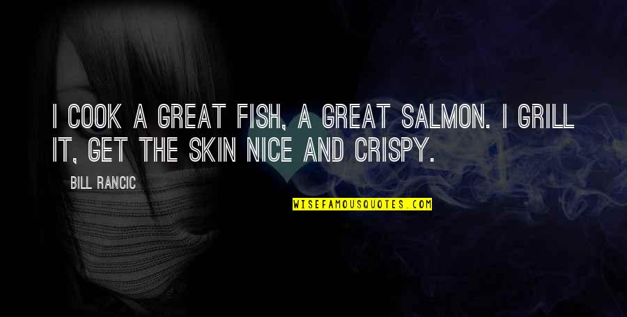 Chanel Cosmetics Quotes By Bill Rancic: I cook a great fish, a great salmon.