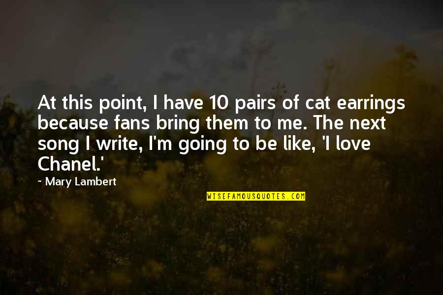 Chanel Earrings Quotes By Mary Lambert: At this point, I have 10 pairs of