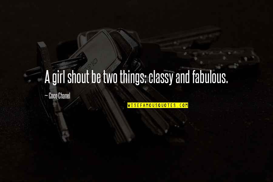 Chanel Girl Quotes By Coco Chanel: A girl shout be two things: classy and