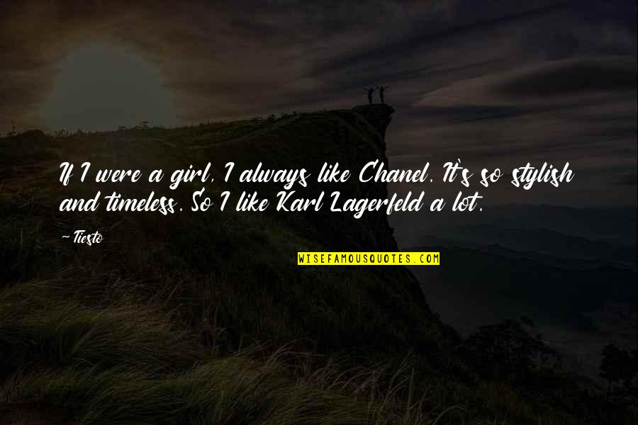 Chanel Girl Quotes By Tiesto: If I were a girl, I always like