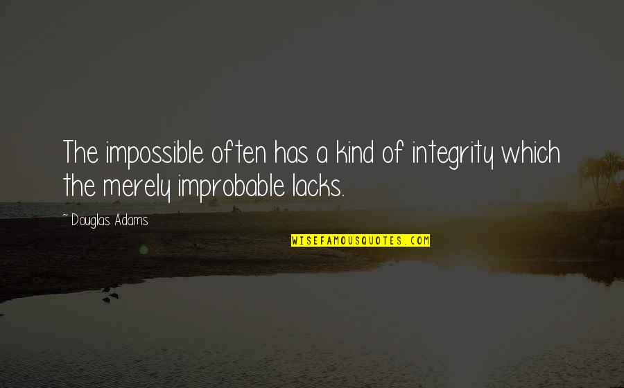 Chanel Handbag Quotes By Douglas Adams: The impossible often has a kind of integrity