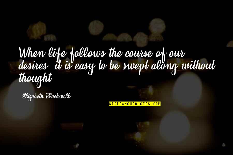 Chanel Handbag Quotes By Elizabeth Blackwell: When life follows the course of our desires,