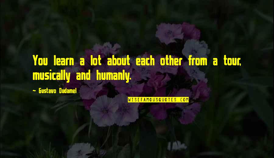 Chanel Mademoiselle Quotes By Gustavo Dudamel: You learn a lot about each other from
