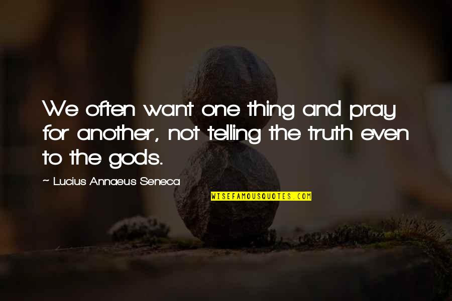 Chanel Mademoiselle Quotes By Lucius Annaeus Seneca: We often want one thing and pray for