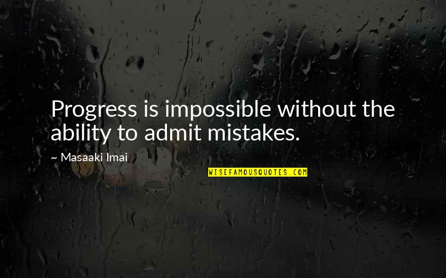 Chanel Mademoiselle Quotes By Masaaki Imai: Progress is impossible without the ability to admit