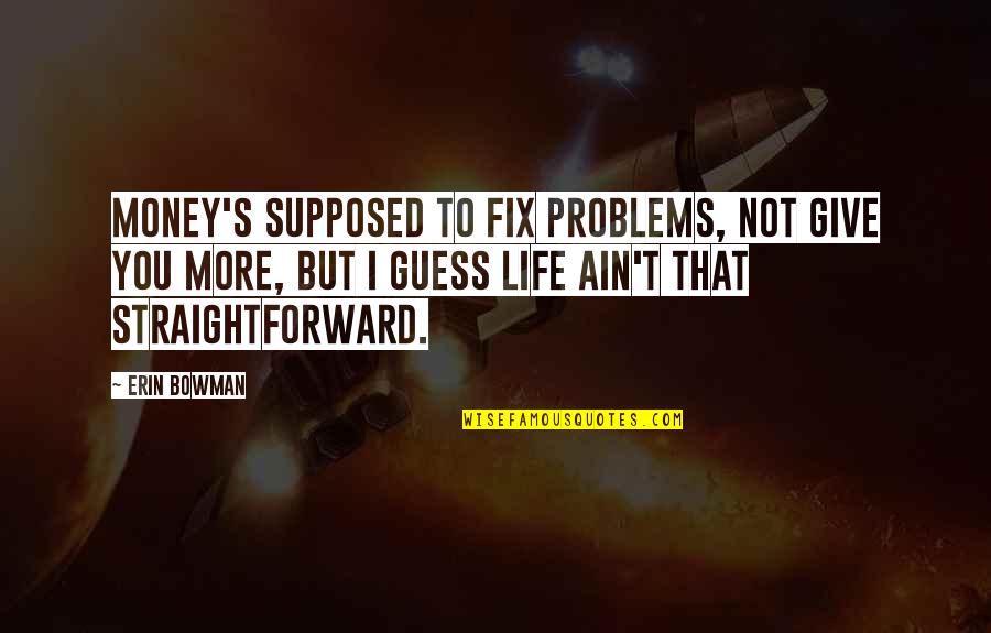 Chanel Miller Know My Name Quotes By Erin Bowman: Money's supposed to fix problems, not give you Chanel Miller Know My Name Quotes By Erin Bowman: Money's supposed to fix problems, not give you