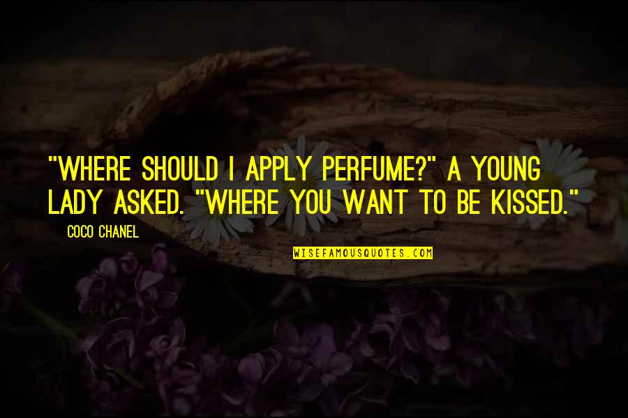 Chanel No 5 Perfume Quotes By Coco Chanel: "Where should I apply Perfume?" a young lady