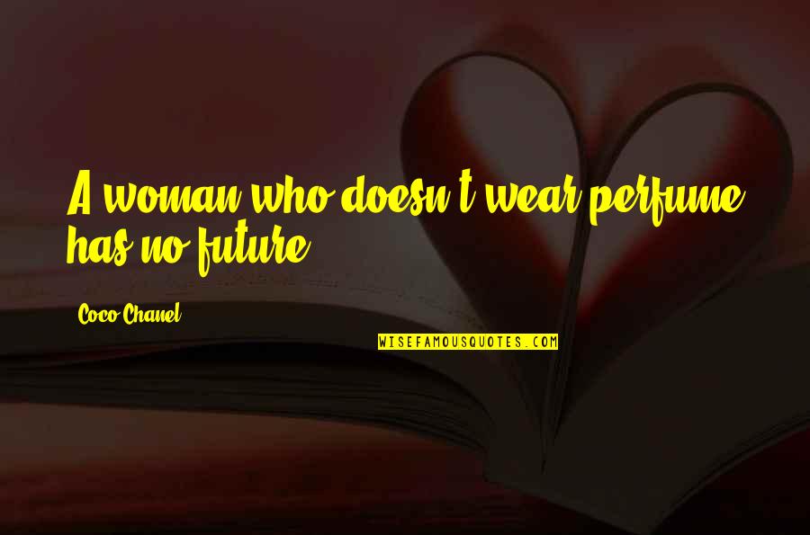 Chanel No 5 Perfume Quotes By Coco Chanel: A woman who doesn't wear perfume has no