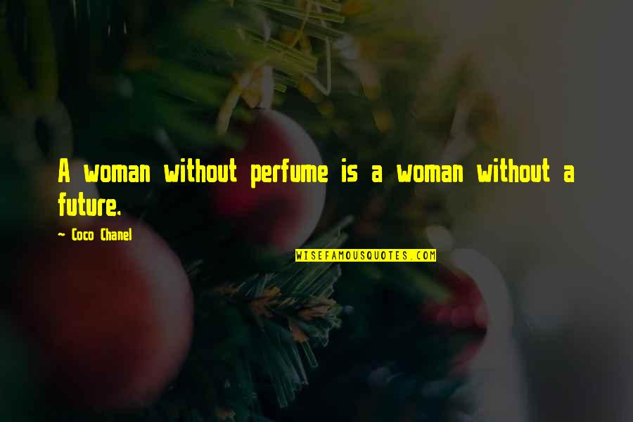 Chanel No 5 Perfume Quotes By Coco Chanel: A woman without perfume is a woman without