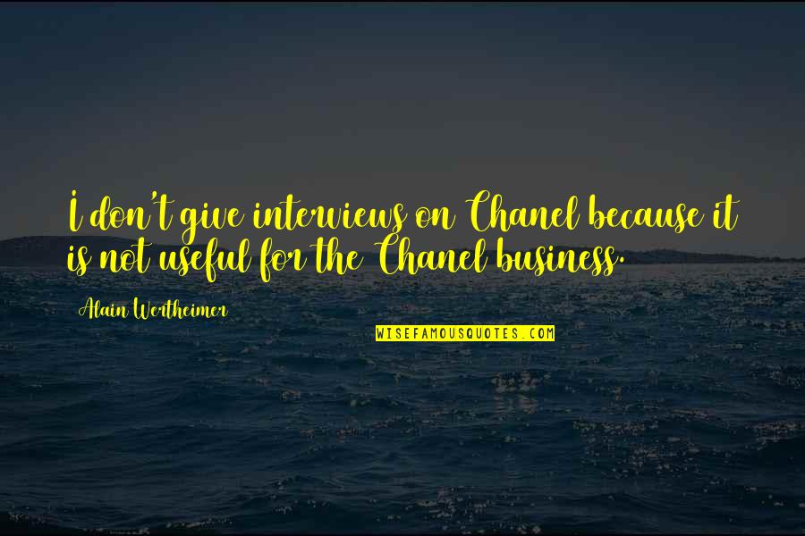 Chanel Quotes By Alain Wertheimer: I don't give interviews on Chanel because it