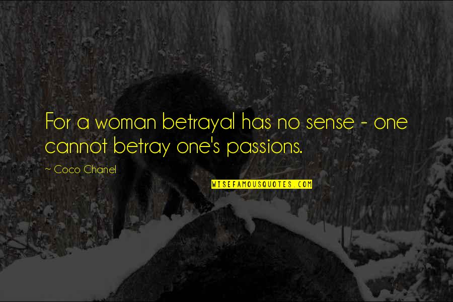 Chanel Quotes By Coco Chanel: For a woman betrayal has no sense -