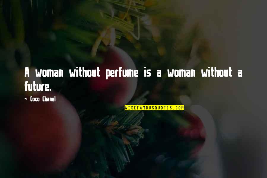 Chanel Quotes By Coco Chanel: A woman without perfume is a woman without