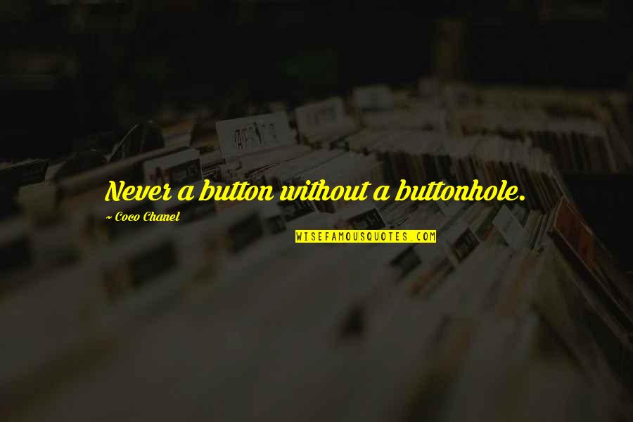 Chanel Quotes By Coco Chanel: Never a button without a buttonhole.