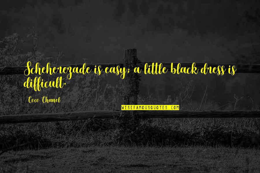 Chanel Quotes By Coco Chanel: Scheherezade is easy; a little black dress is