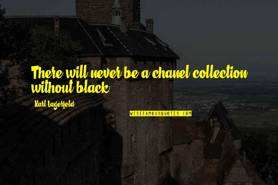 Chanel Quotes By Karl Lagerfeld: There will never be a chanel collection without