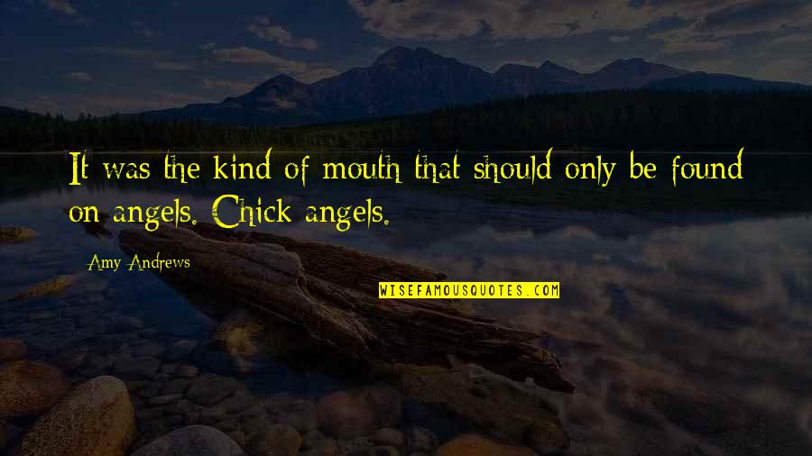 Chanele Quotes By Amy Andrews: It was the kind of mouth that should