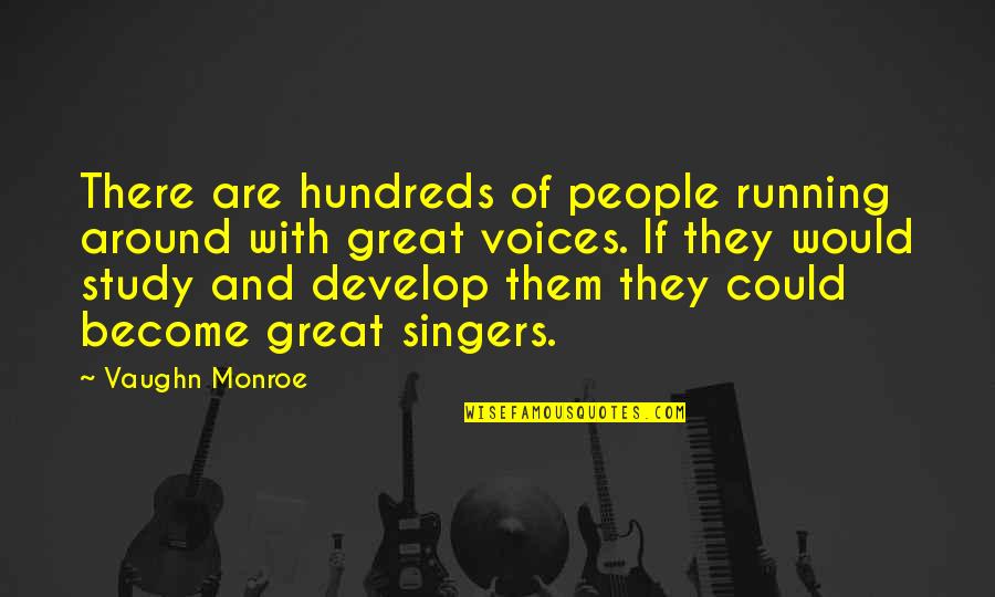 Chanele Quotes By Vaughn Monroe: There are hundreds of people running around with