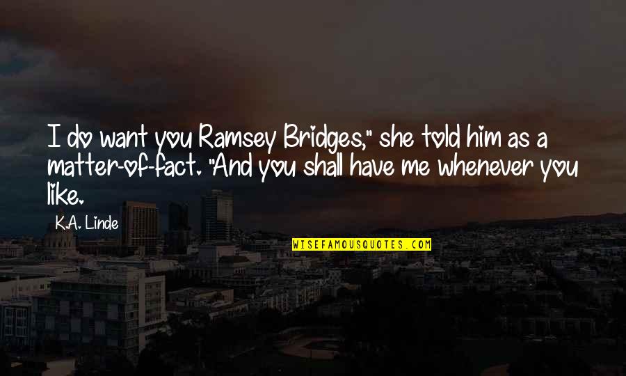 Chanelle Hayes Quotes By K.A. Linde: I do want you Ramsey Bridges," she told
