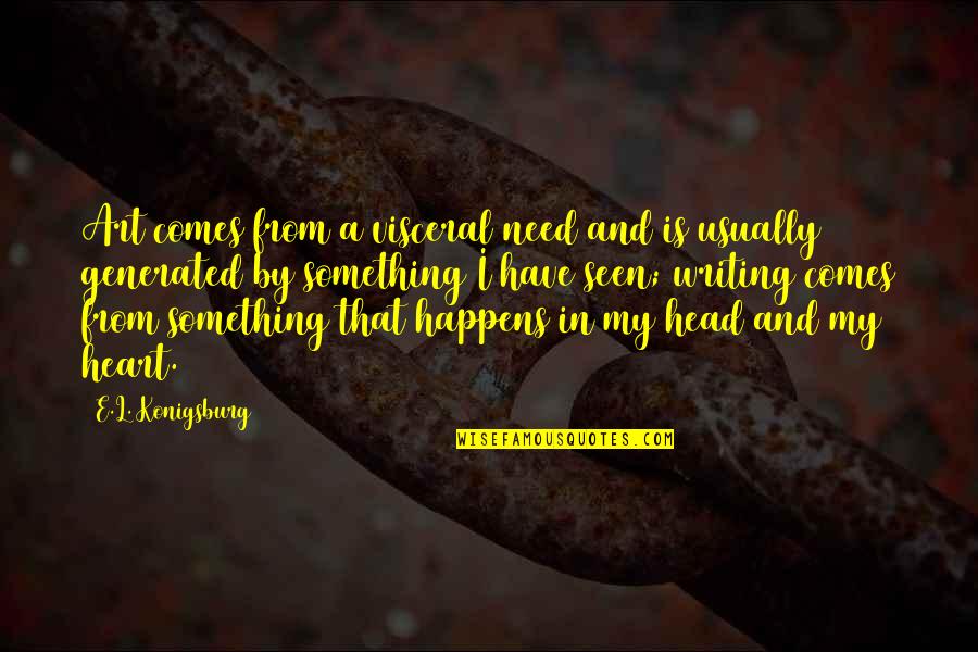 Chaneys Pizza Quotes By E.L. Konigsburg: Art comes from a visceral need and is Chaneys Pizza Quotes By E.L. Konigsburg: Art comes from a visceral need and is