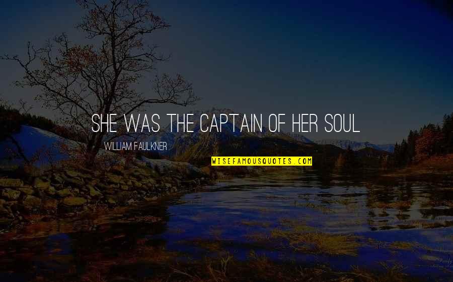 Chaneys Pizza Quotes By William Faulkner: She was the captain of her soul Chaneys Pizza Quotes By William Faulkner: She was the captain of her soul