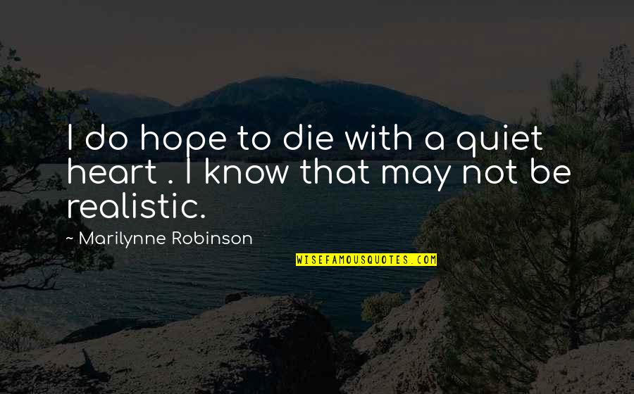 Chanfrein Pattern Quotes By Marilynne Robinson: I do hope to die with a quiet