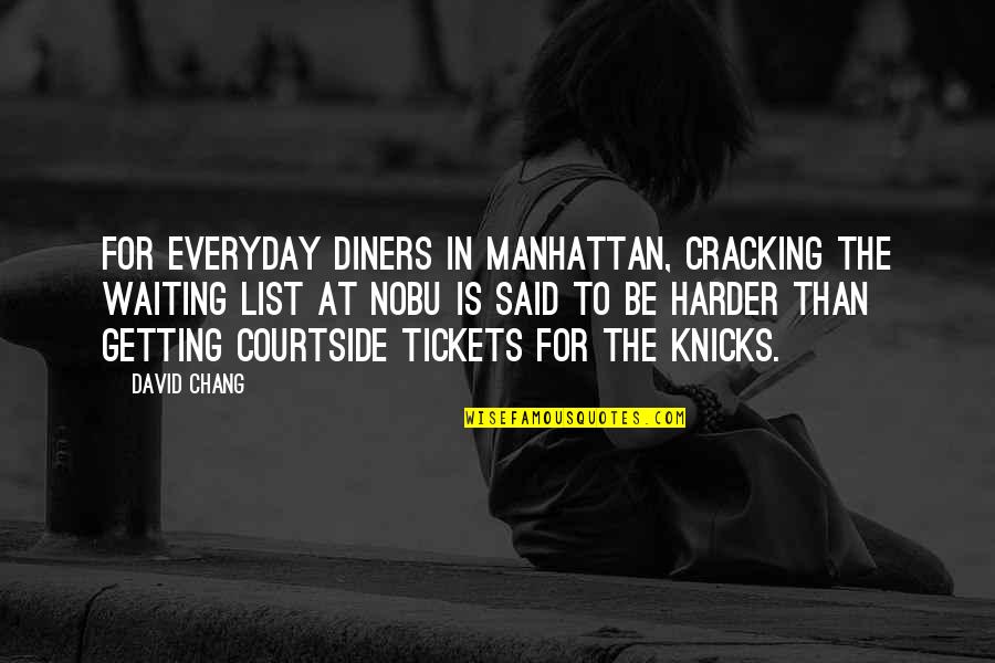 Chang Quotes By David Chang: For everyday diners in Manhattan, cracking the waiting