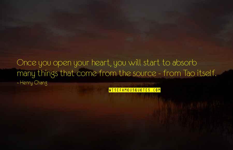 Chang Quotes By Henry Chang: Once you open your heart, you will start