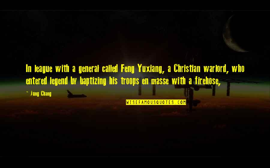 Chang Quotes By Jung Chang: In league with a general called Feng Yuxiang,
