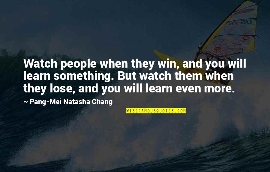 Chang Quotes By Pang-Mei Natasha Chang: Watch people when they win, and you will