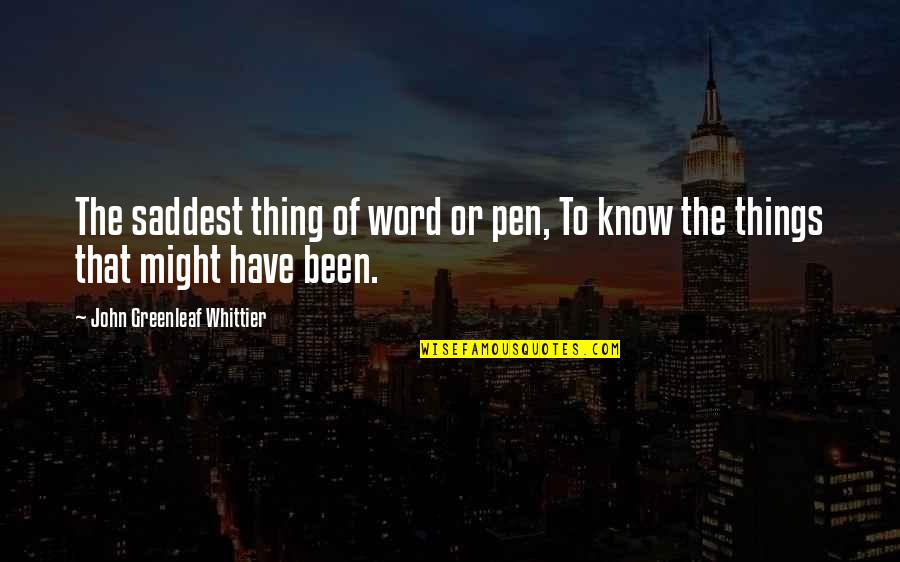 Chang San Feng Quotes By John Greenleaf Whittier: The saddest thing of word or pen, To
