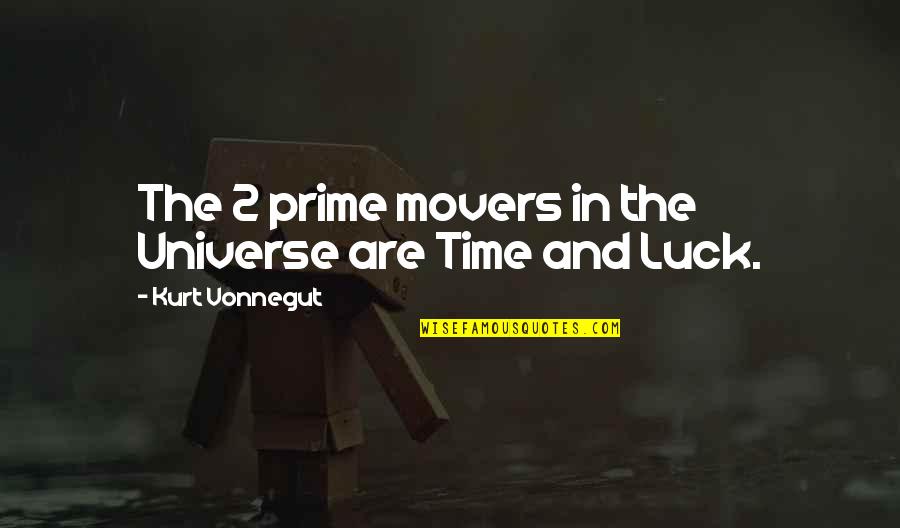 Chang San Feng Quotes By Kurt Vonnegut: The 2 prime movers in the Universe are