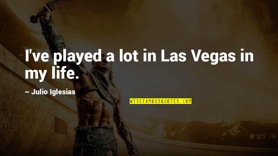Chang Snap Quotes By Julio Iglesias: I've played a lot in Las Vegas in