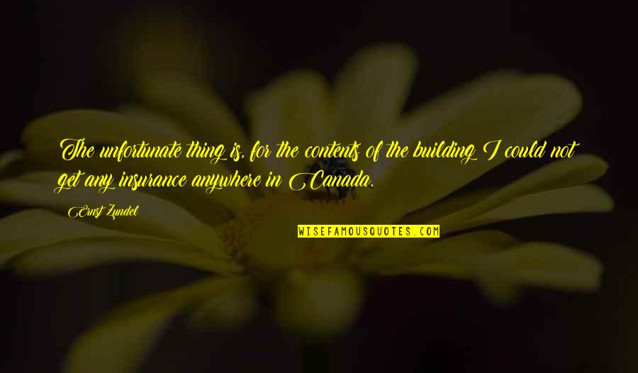 Chang Youtube Quotes By Ernst Zundel: The unfortunate thing is, for the contents of Chang Youtube Quotes By Ernst Zundel: The unfortunate thing is, for the contents of
