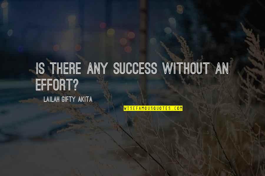 Chang Youtube Quotes By Lailah Gifty Akita: Is there any success without an effort? Chang Youtube Quotes By Lailah Gifty Akita: Is there any success without an effort?